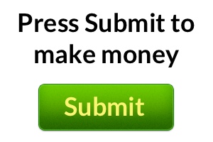 Press Submit to Make Money